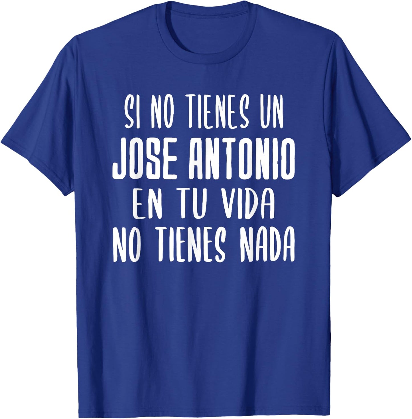 If you don't have a Jose Antonio in your life gift Jose Antonio T-Shirt - T-Shirt | Royal