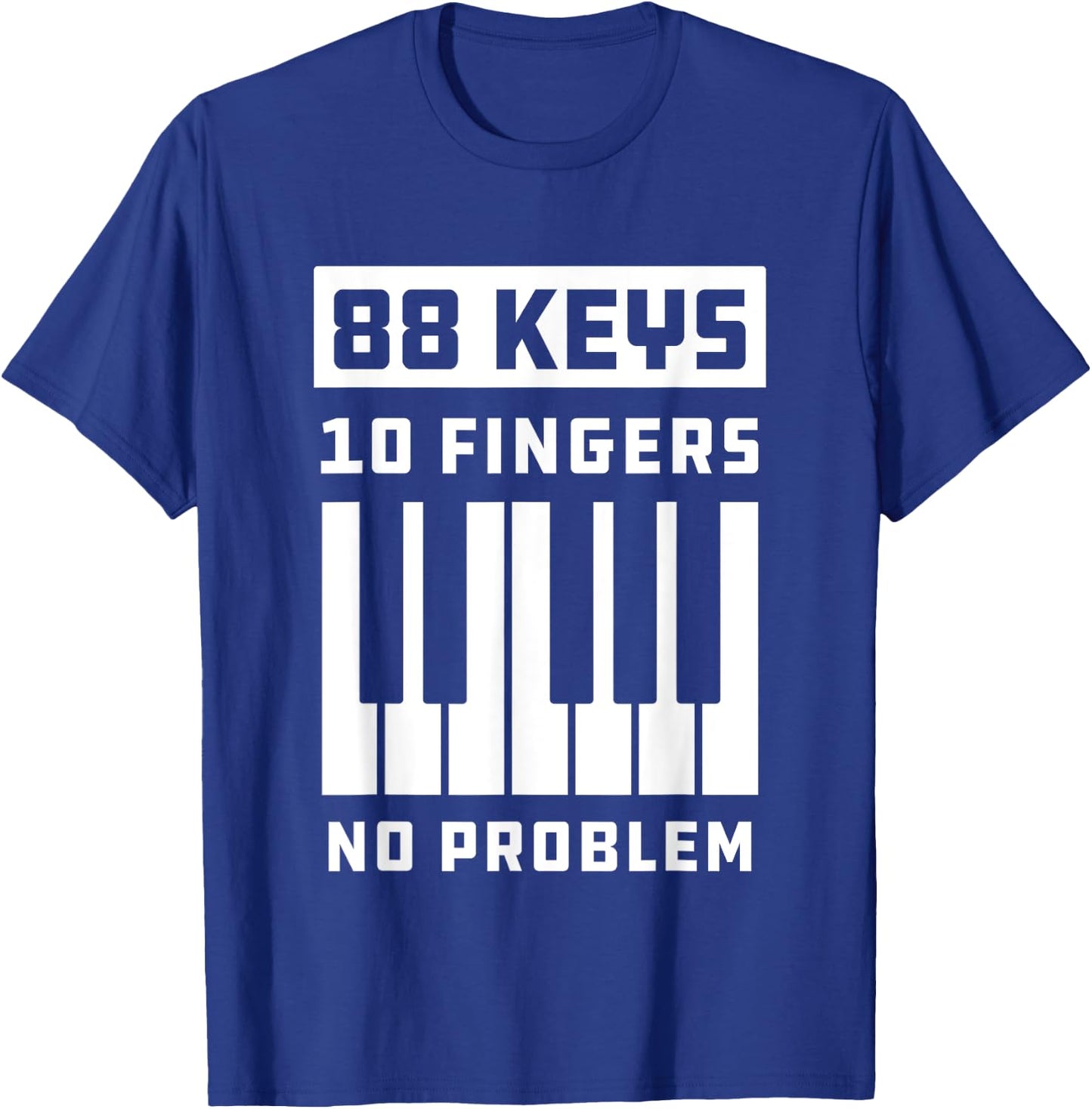 88 Keys 10 Fingers No Problem Keyboard Piano Keys T-Shirt - T-Shirt | Royal