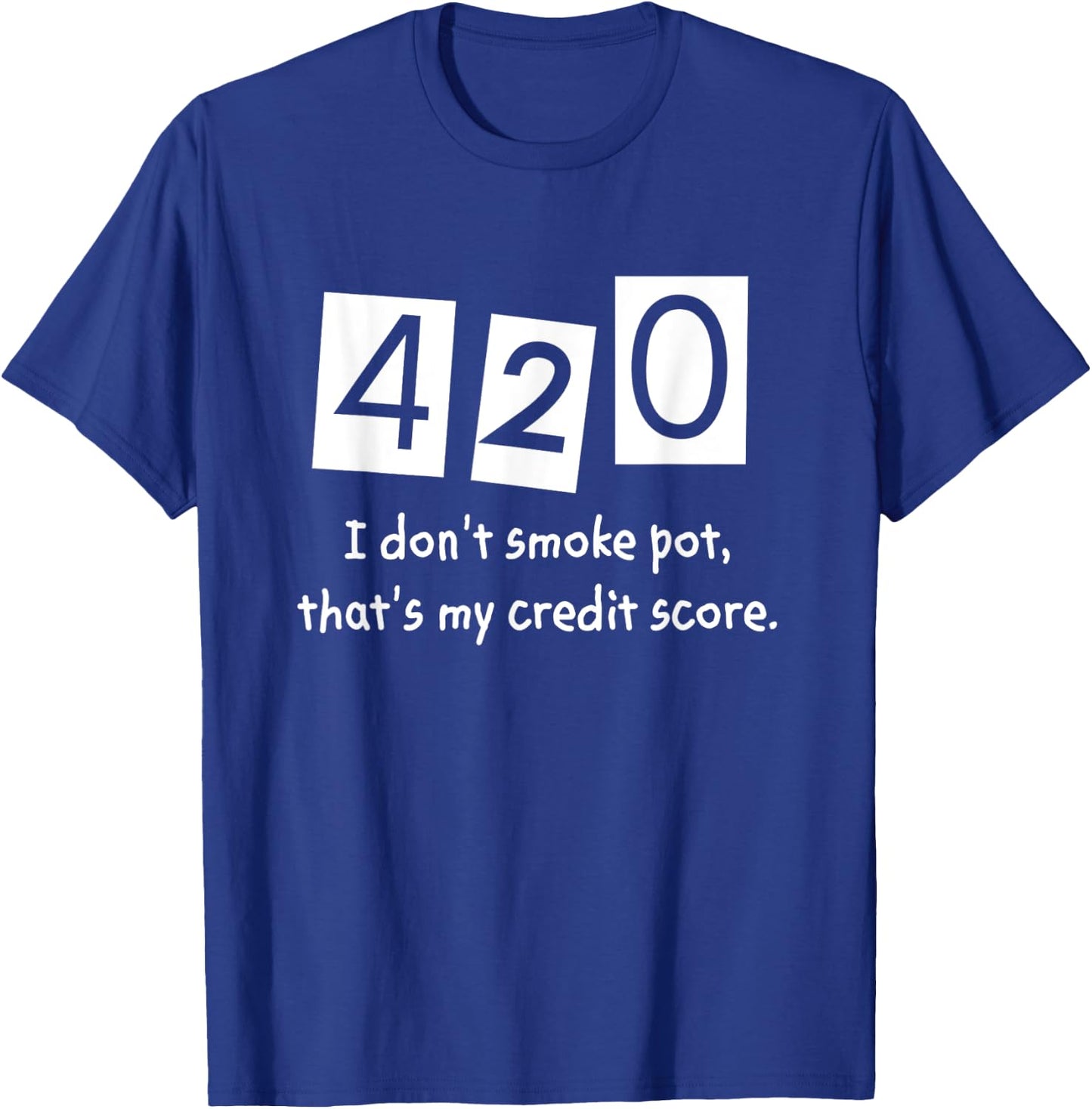 420 I Don't Smoke Pot Thats My Credit Score April Weed Day T-Shirt - T-Shirt | Royal