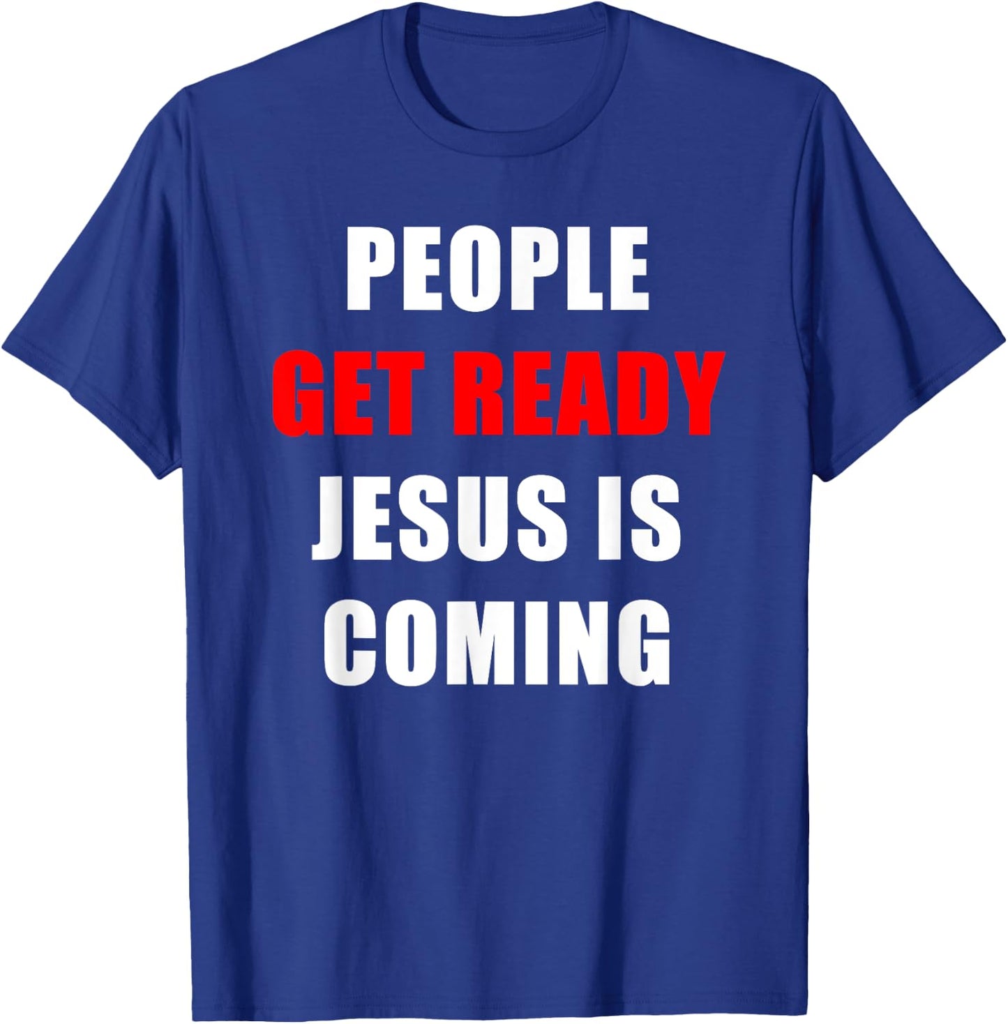 People Get Ready JESUS is Coming – Rapture Warning Quote T-Shirt - T-Shirt | Royal