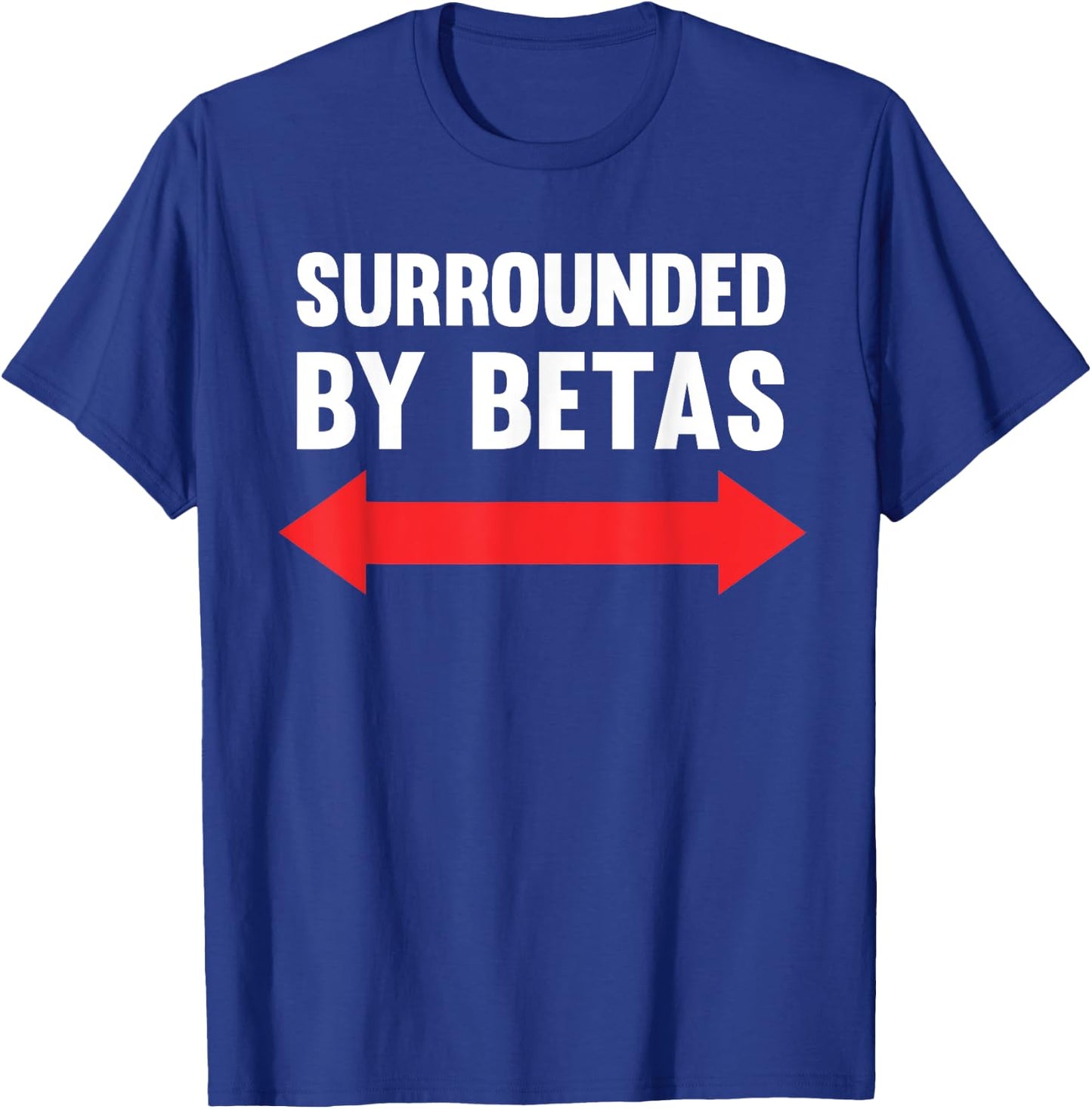 Surrounded By Betas Funny Alpha Dog Male Cringe Humor T-Shirt - T-Shirt | Royal