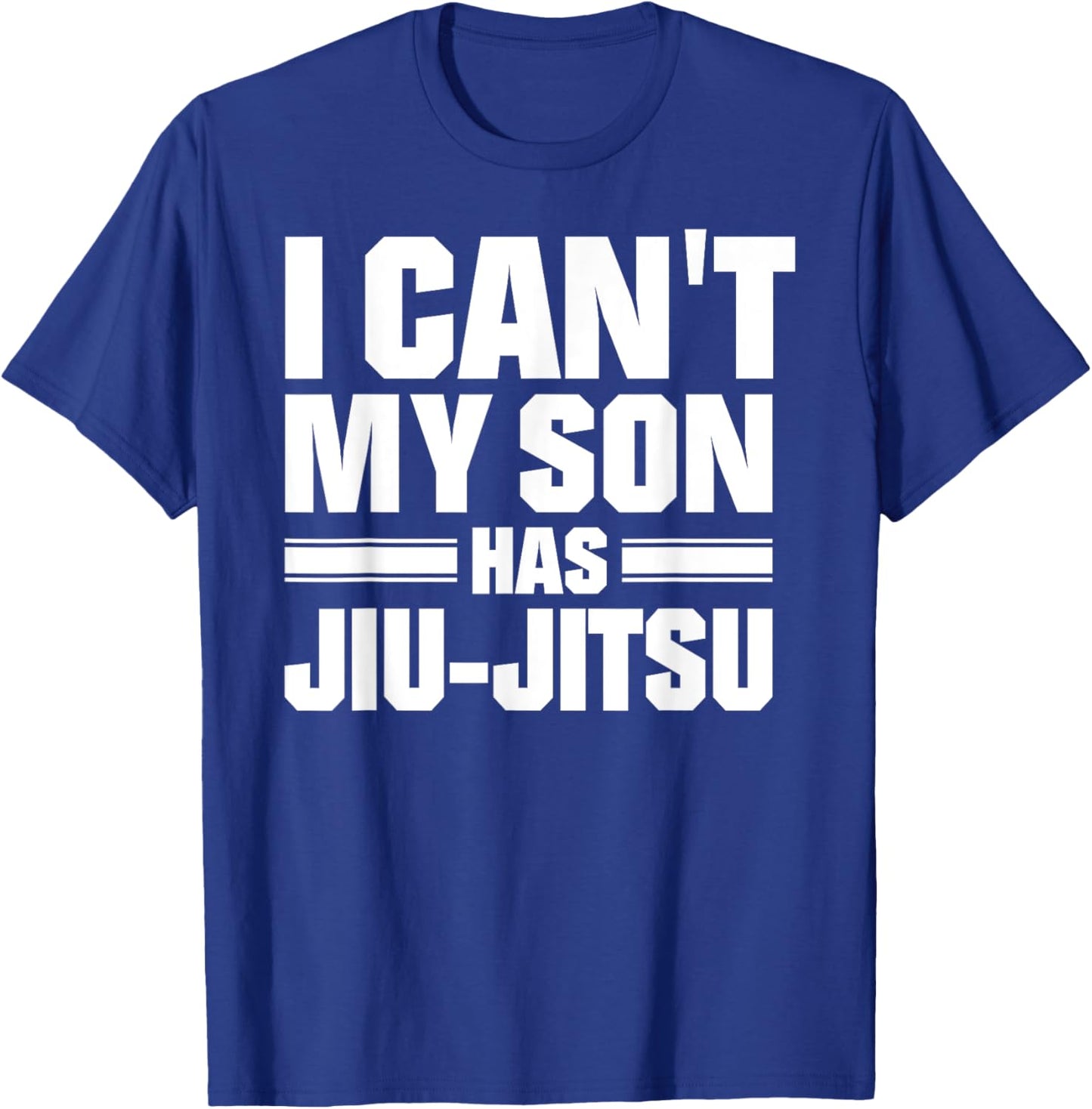 I Can't My Son Has Jiu-Jitsu T-Shirt - T-Shirt | Royal
