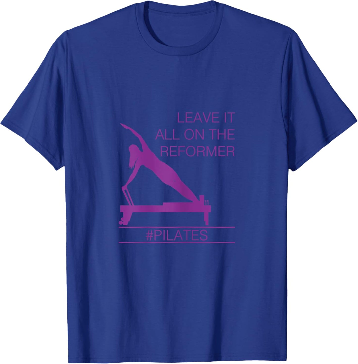 Leave It All On The Reformer, #Pilates Fitness T-Shirt - T-Shirt | Royal