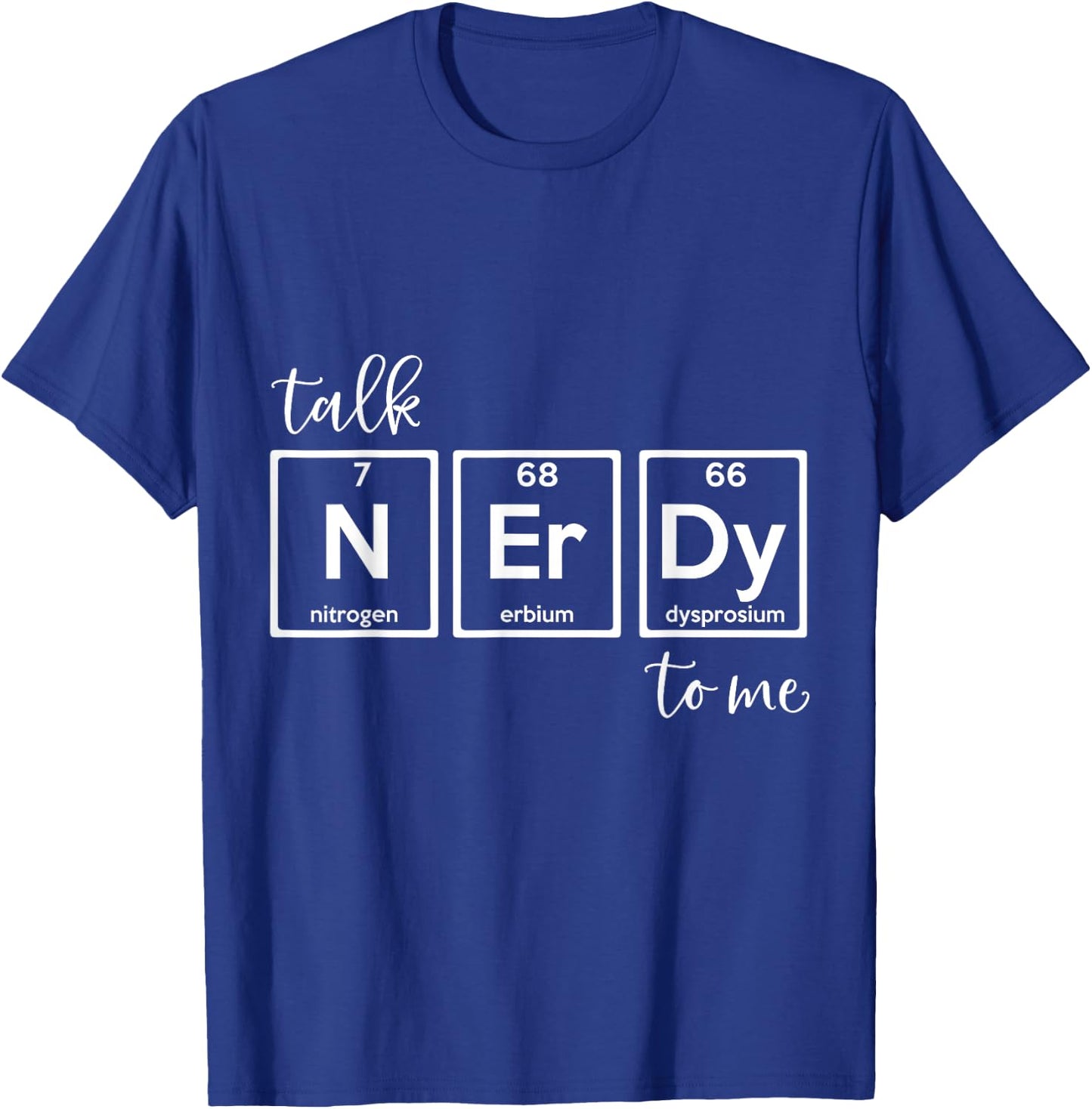 Talk Nerdy To Me - Natural Sciences Periodic Table Nerd T-Shirt - T-Shirt | Royal