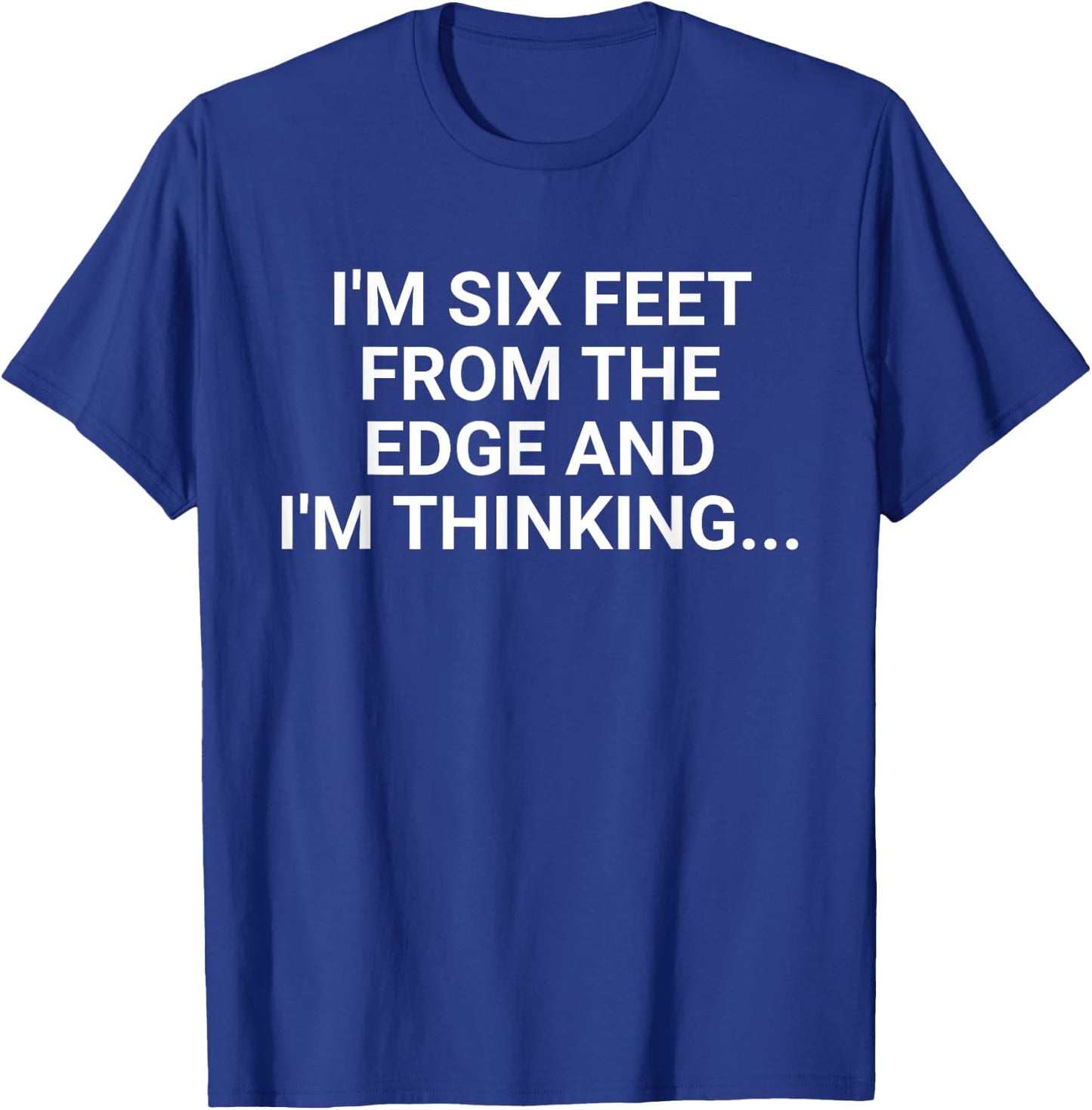 Im Six Feet From The Edge Retro And Im Thinking Saying Quote T-Shirt - T-Shirt | Royal
