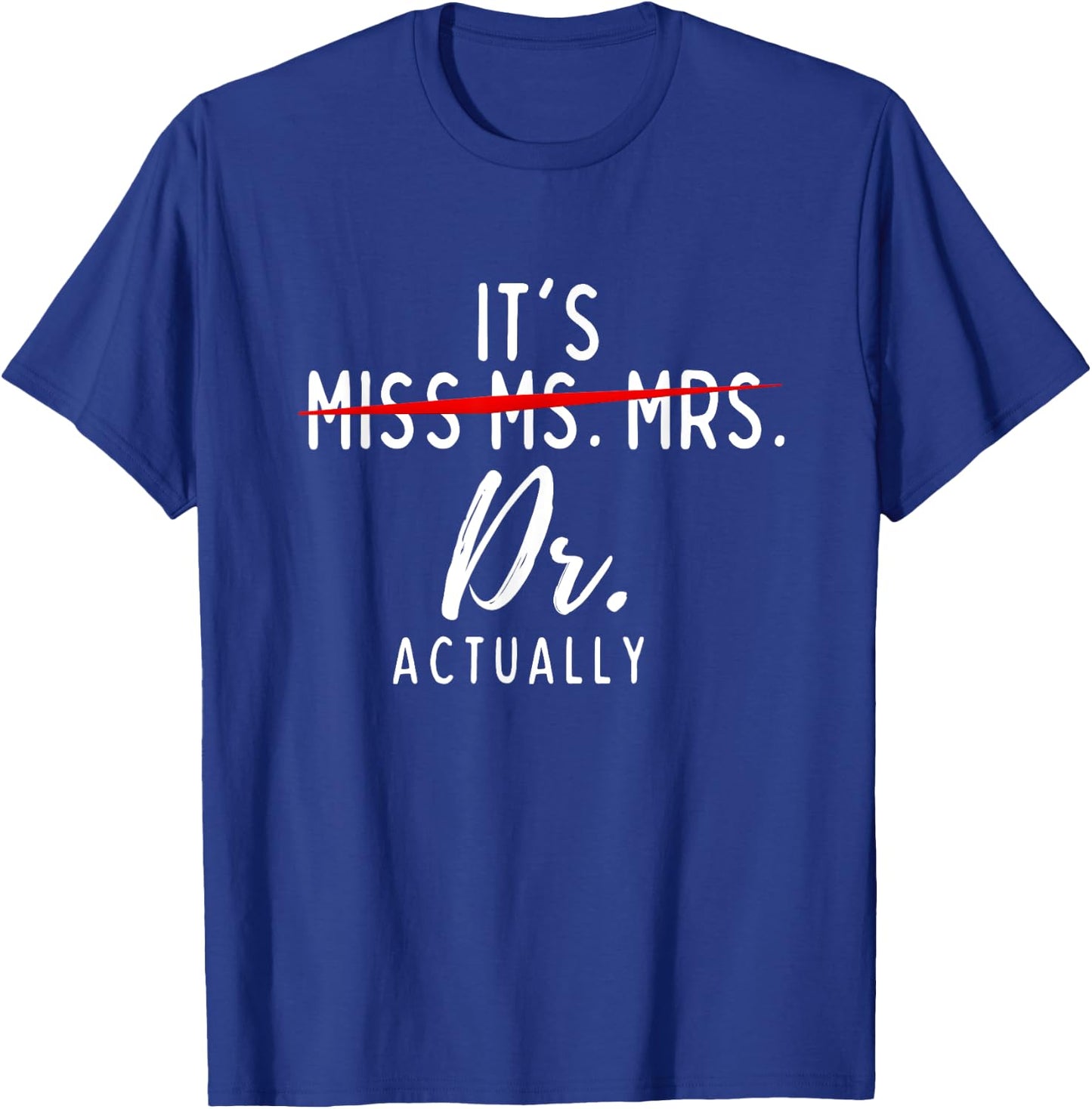 It's Not Miss Ms Mrs It's Dr Actually Doctor T-Shirt - T-Shirt | Royal