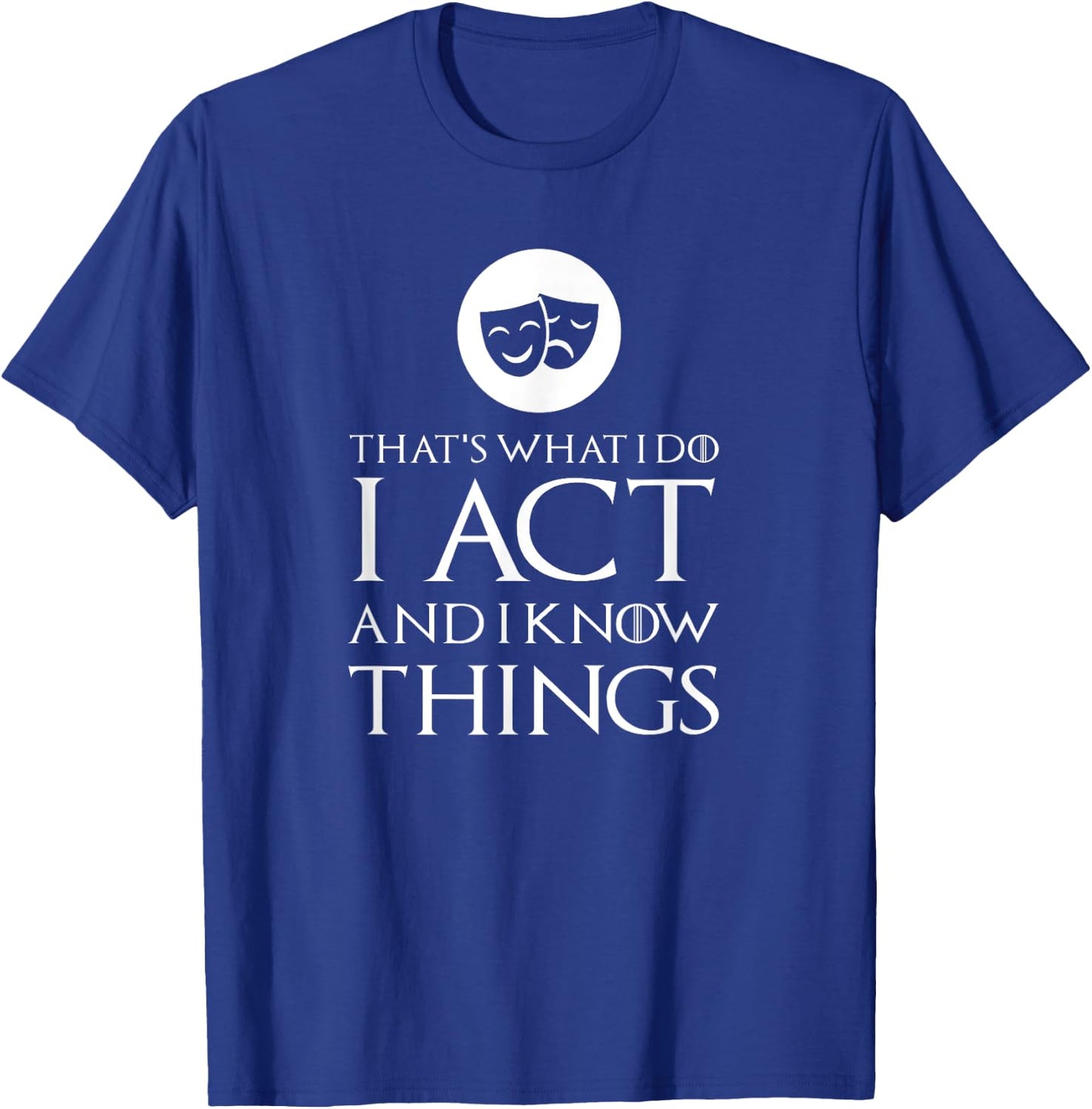 I Act Funny Acting Theatre T Shirt Gift T-Shirt - T-Shirt | Royal
