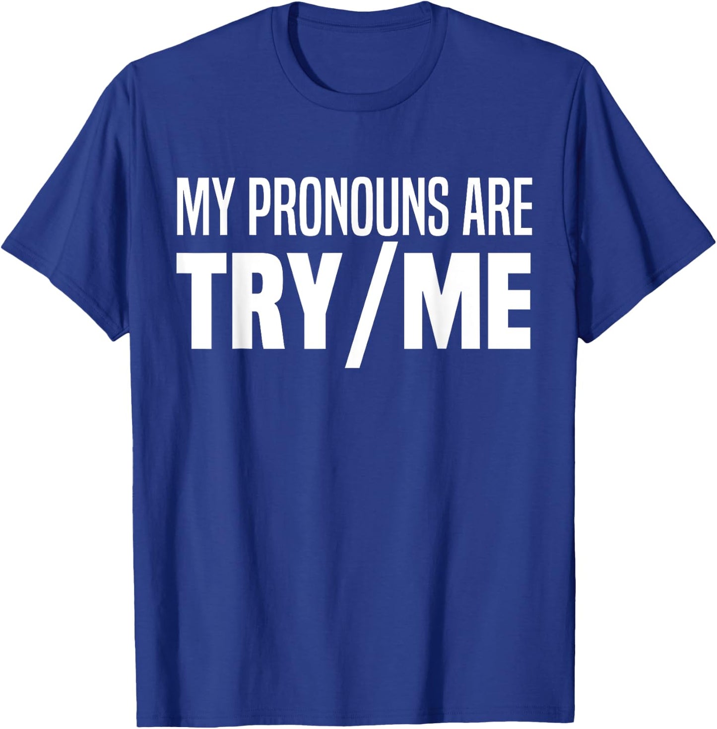 My Pronouns Are Try Me Funny I Identify As A Threat T-Shirt - T-Shirt | Royal