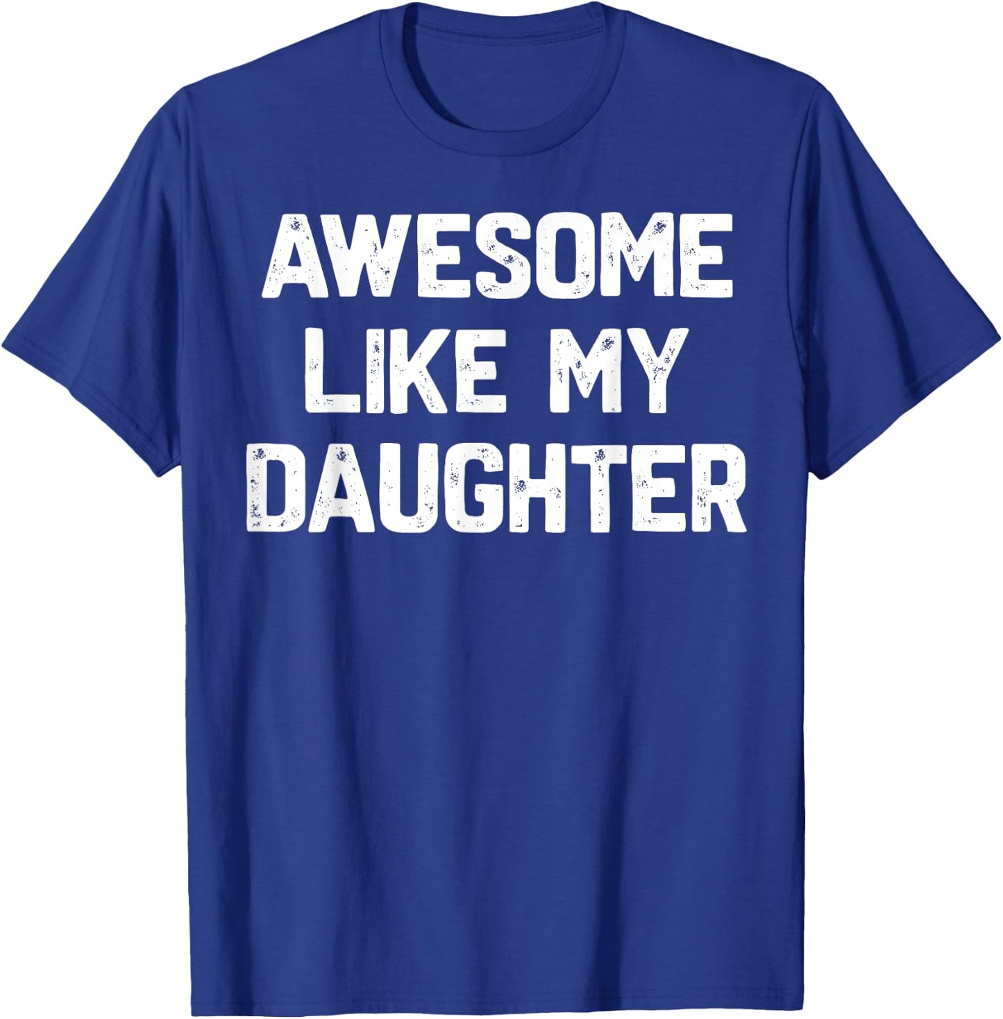 Awesome Like My Daughter Shirt Funny Fathers Day Gift Dad T-Shirt - T-Shirt | Royal