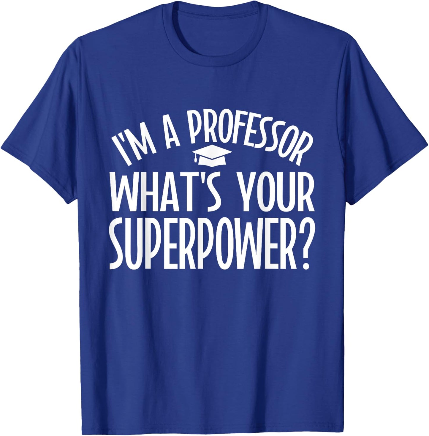 Im a Professor whats your Superpower Professor T-Shirt - T-Shirt | Royal