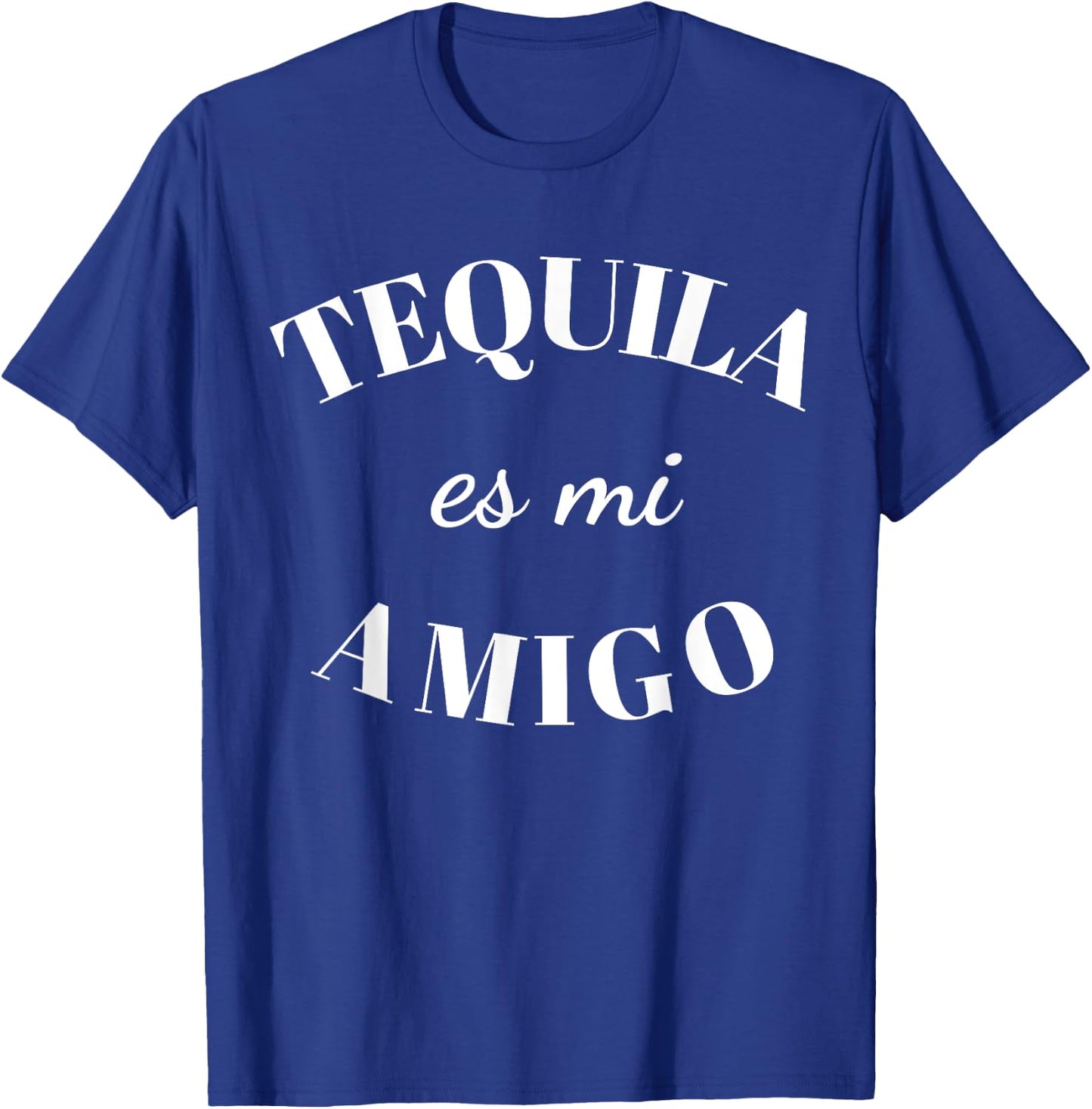 Tequila Es Mi Amigo Shirt,Tequila ,Tequila es mi Amigo T-Shirt - T-Shirt | Royal