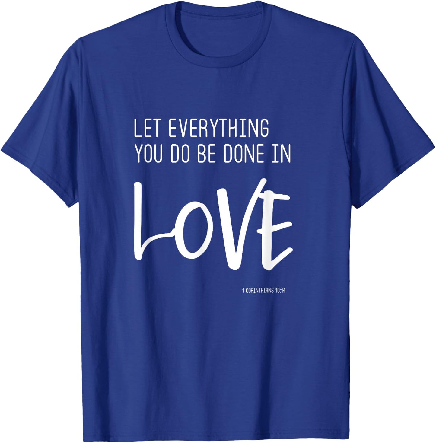 Let Everything You Do Be Done In Love - Trendy Quote T-Shirt - T-Shirt | Royal