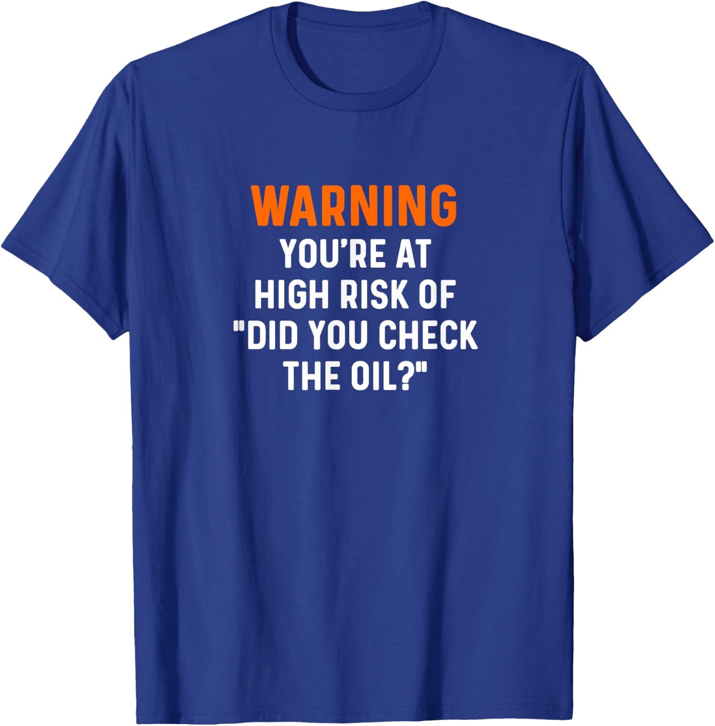 Warning Your At High Risk Did You Check The Oil Mechanic Car T-Shirt - T-Shirt | Royal