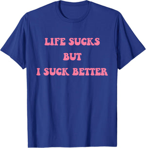 Life Sucks But I Suck Better Apparel T-Shirt - T-Shirt | Royal