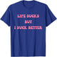 Life Sucks But I Suck Better Apparel T-Shirt - T-Shirt | Royal