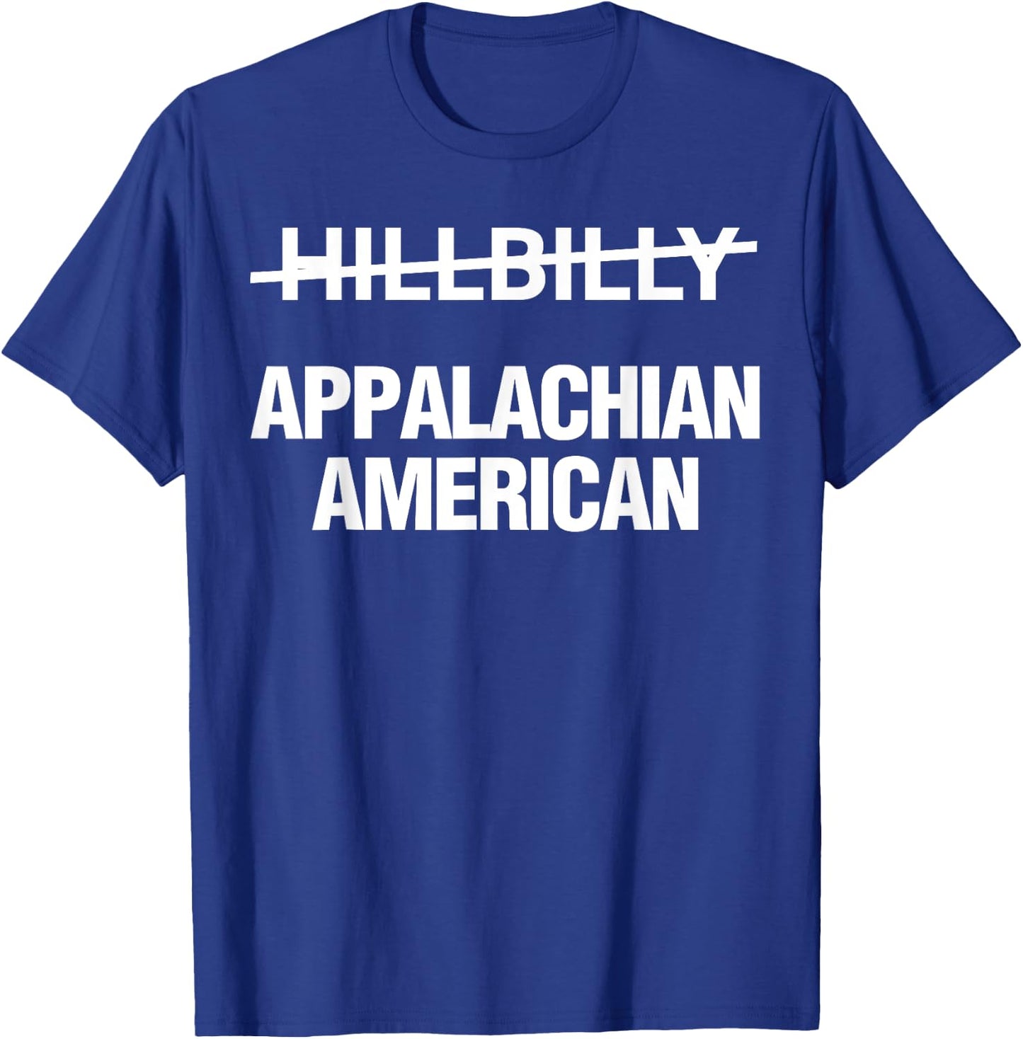 Hillbilly Appalachian American Funny Political T-Shirt - T-Shirt | Royal