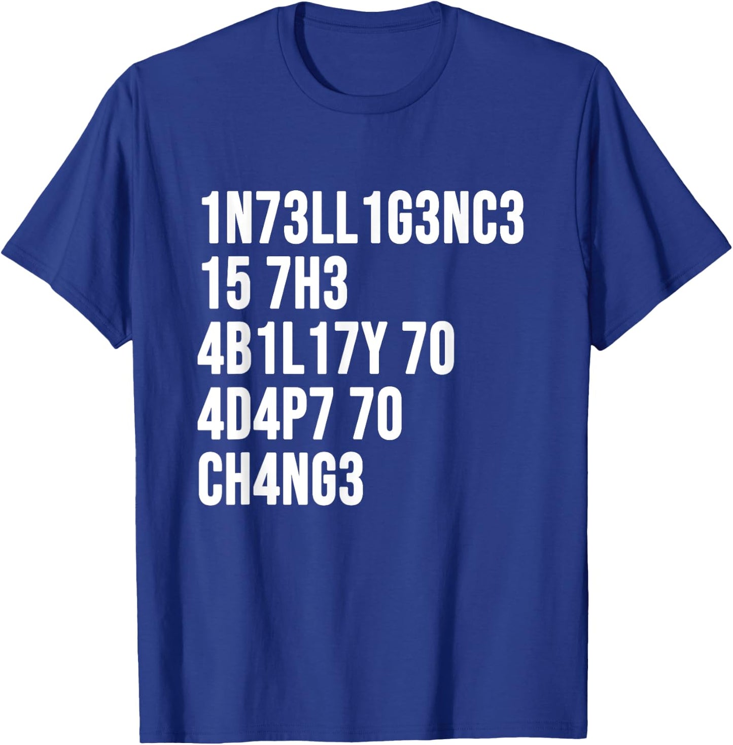 1n73ll1g3nc3 15 7h3 4b1l17y 70 4d4p7 70 Ch4ng3 T-Shirt - T-Shirt | Royal