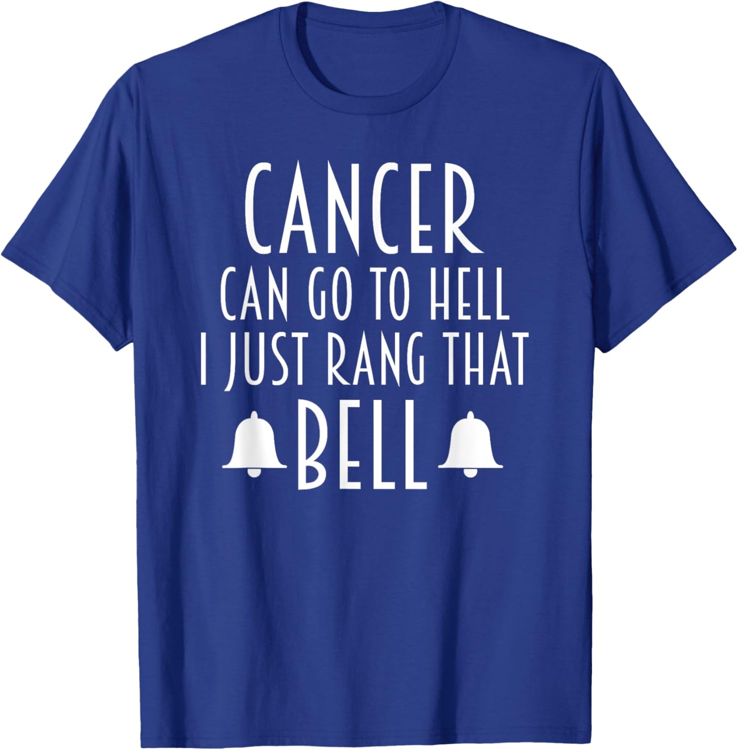 Cancer Can Go To Hell I Just Rang That Bell Cancer T-Shirt - T-Shirt | Royal