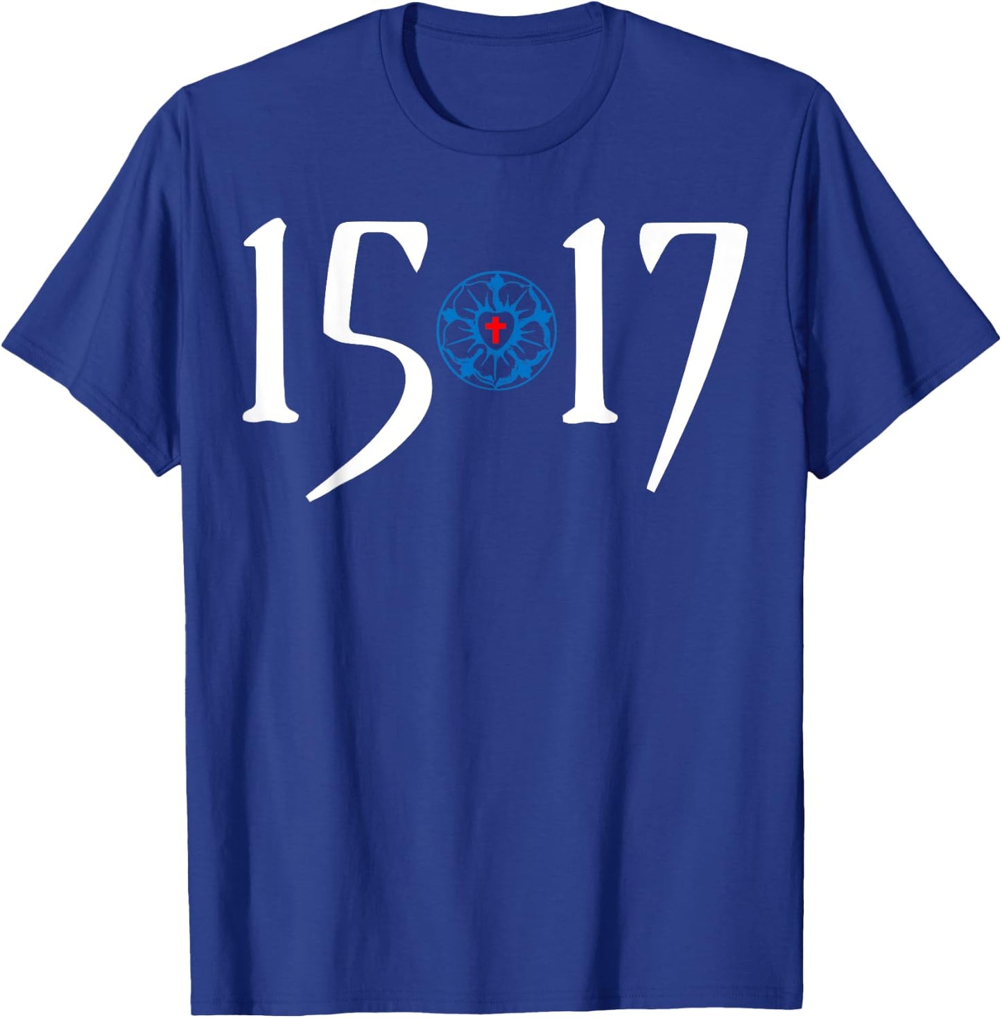 500 Years Of Reformation - Martin Luther Rose 1517- Lutheran T-Shirt - T-Shirt | Royal