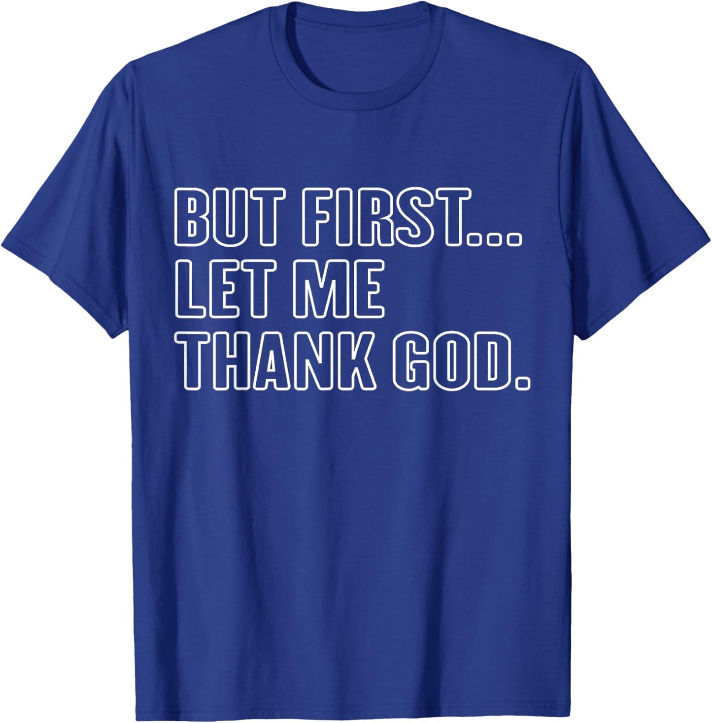 Gratitude Praise Quote But First Let Me Thank God Men Women T-Shirt - T-Shirt | Royal