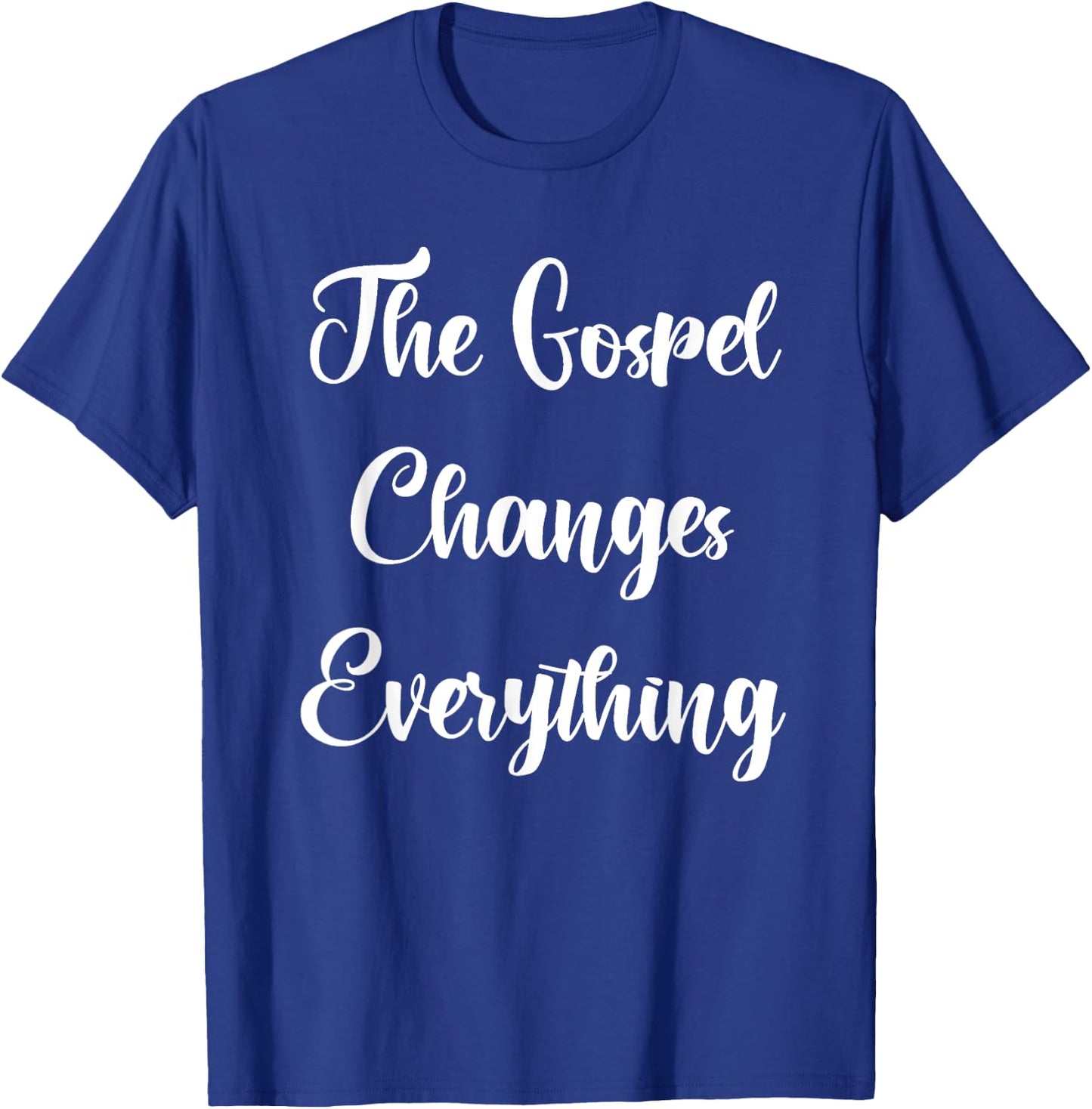The Gospel Changes Everything T-Shirt - T-Shirt | Royal