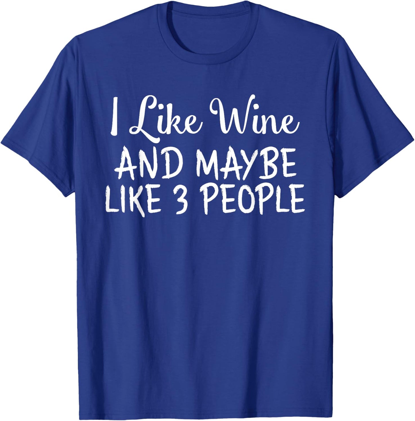 I Like Wine And Maybe Like 3 People Funny Drinking T-Shirt - T-Shirt | Royal