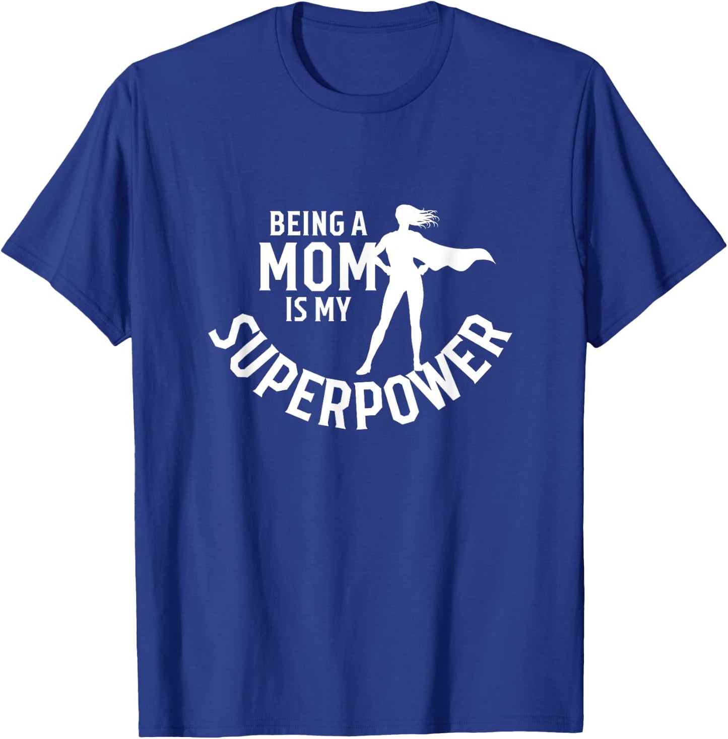 Being A Mom Is My Superpower White Letters Mother's Day T-Shirt - T-Shirt | Royal