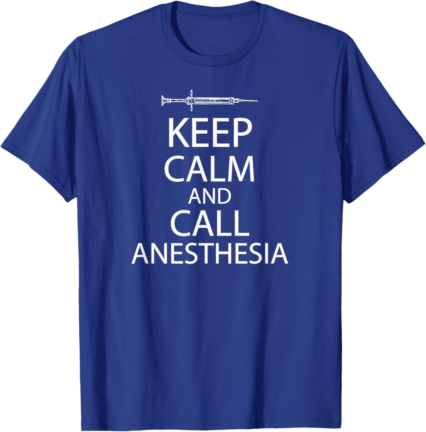 Keep Calm And Call Anesthesia Funn T-Shirt - T-Shirt | Royal