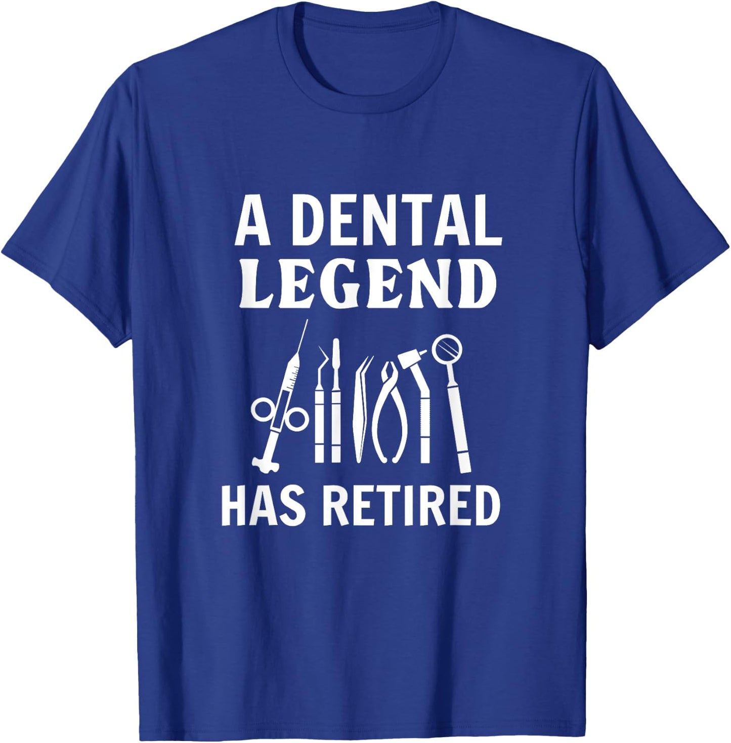 A Dental Legend Has Retired Funny Dentist Retirement Gift T-Shirt - T-Shirt | Royal