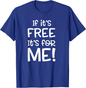 If it's Free it's for Me Funny or Women T-Shirt - T-Shirt | Royal