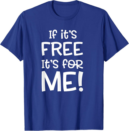 If it's Free it's for Me Funny or Women T-Shirt - T-Shirt | Royal