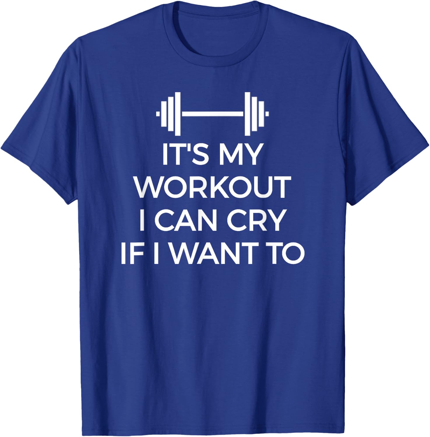 It's My Workout I Can Cry If I Want To Gym Hard T-Shirt - T-Shirt | Royal