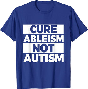 Cure ableism - not autism Quote for a Ableism protester T-Shirt - T-Shirt | Royal