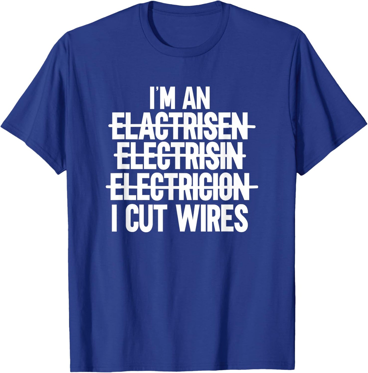 I'm An ... I Cut Wires Lineman Funny Electrician T-Shirt - T-Shirt | Royal
