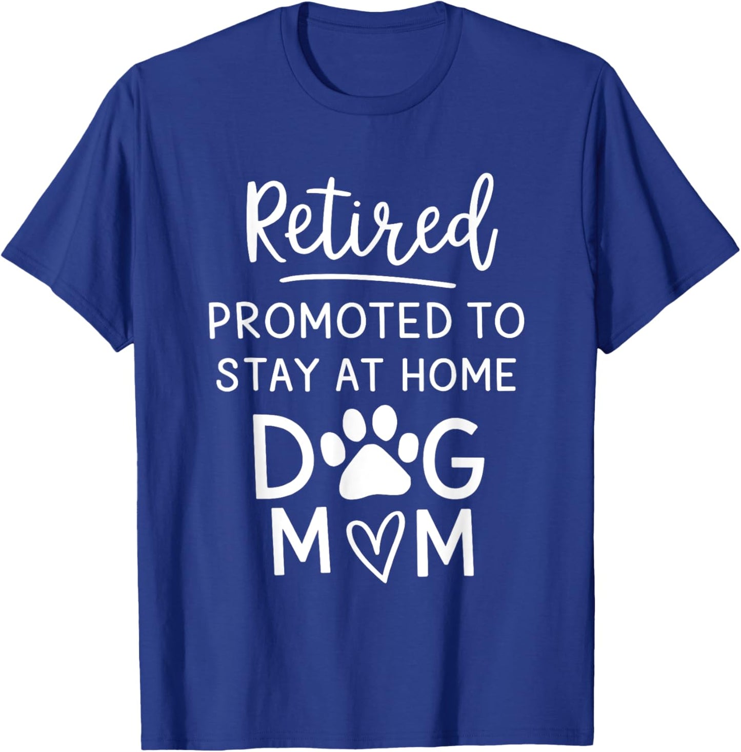 Retired Promoted Stay At Home Dogs Mom Funny Mom Retirement T-Shirt - T-Shirt | Royal