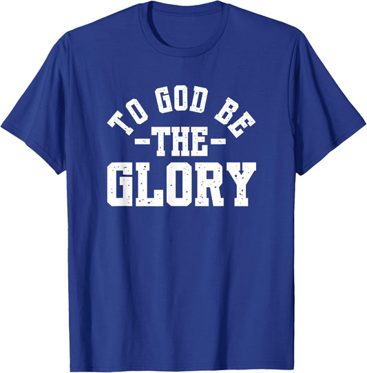 To God Be The Glory - Christian Life - Inspirational Worship T-Shirt - T-Shirt | Royal