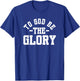 To God Be The Glory - Christian Life - Inspirational Worship T-Shirt - T-Shirt | Royal