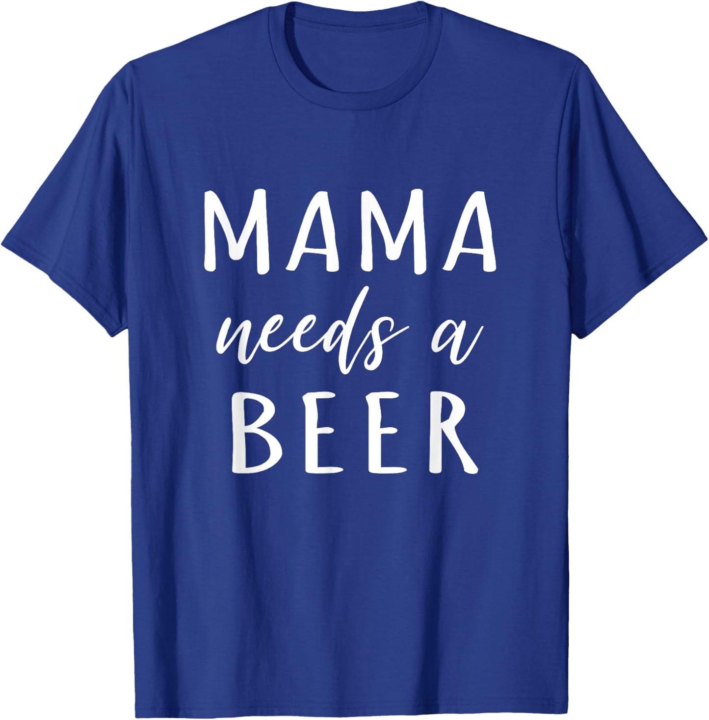 Mama Needs A Beer Funny Drinking Mom T-Shirt - T-Shirt | Royal