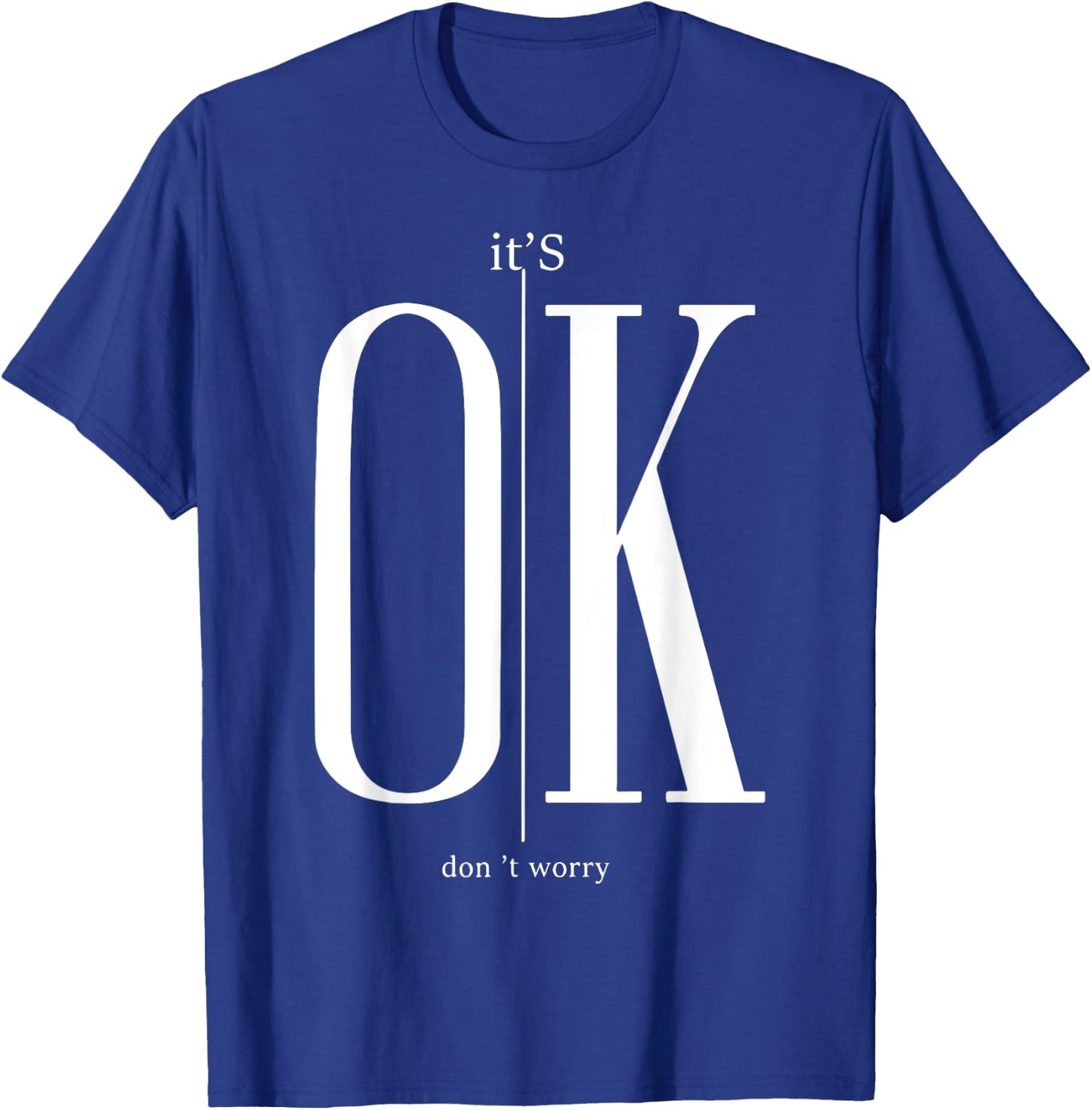 It's Ok Don't Worry Funny I'm Okay Resilience Inspirational T-Shirt - T-Shirt | Royal