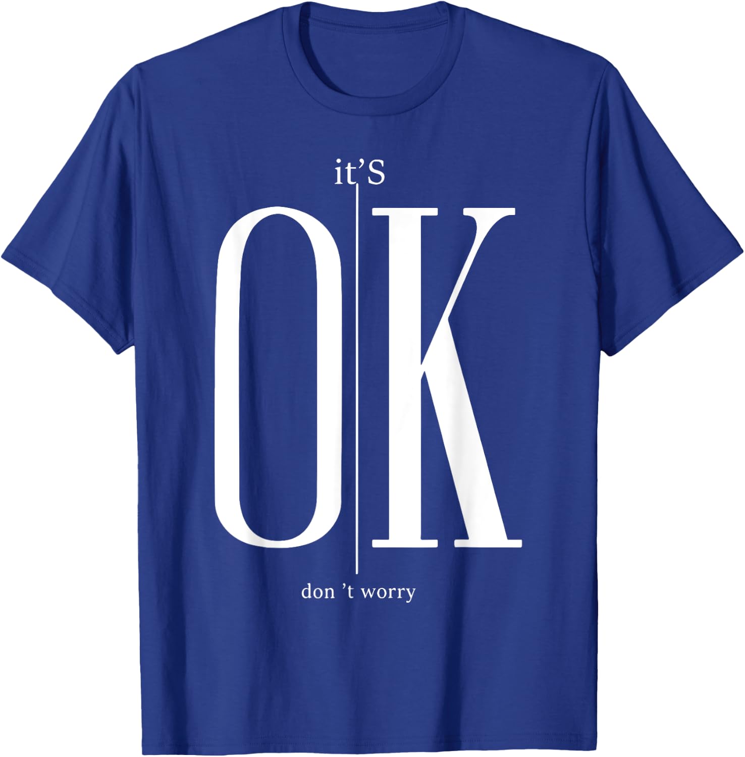 It's Ok Don't Worry Funny I'm Okay Resilience Inspirational T-Shirt - T-Shirt | Royal