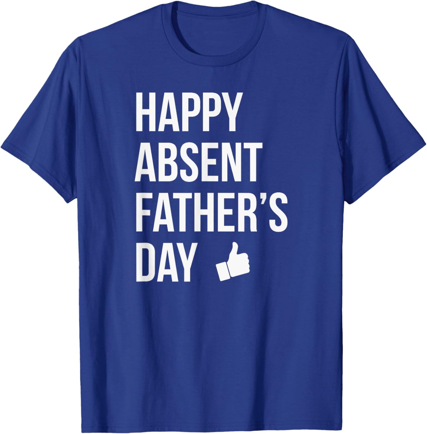 Happy Absent Father's Day Funny Deadbeat Dad T-Shirt - T-Shirt | Royal