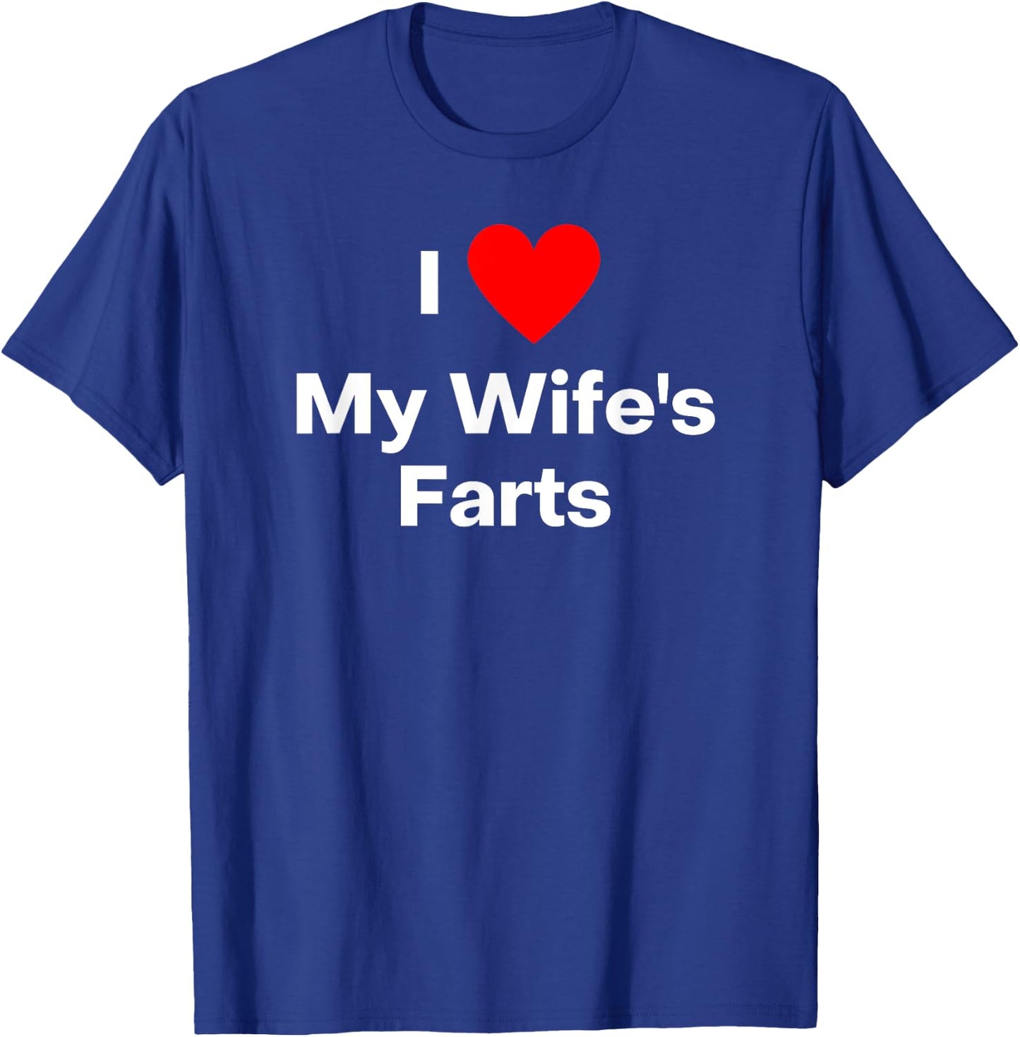 I love my wife's farts. With a red heart T-Shirt - T-Shirt | Royal