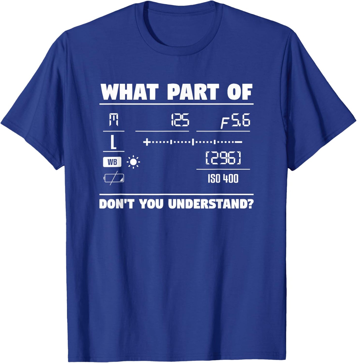 What Part of Don't You Understand Camera Photography T-Shirt - T-Shirt | Royal