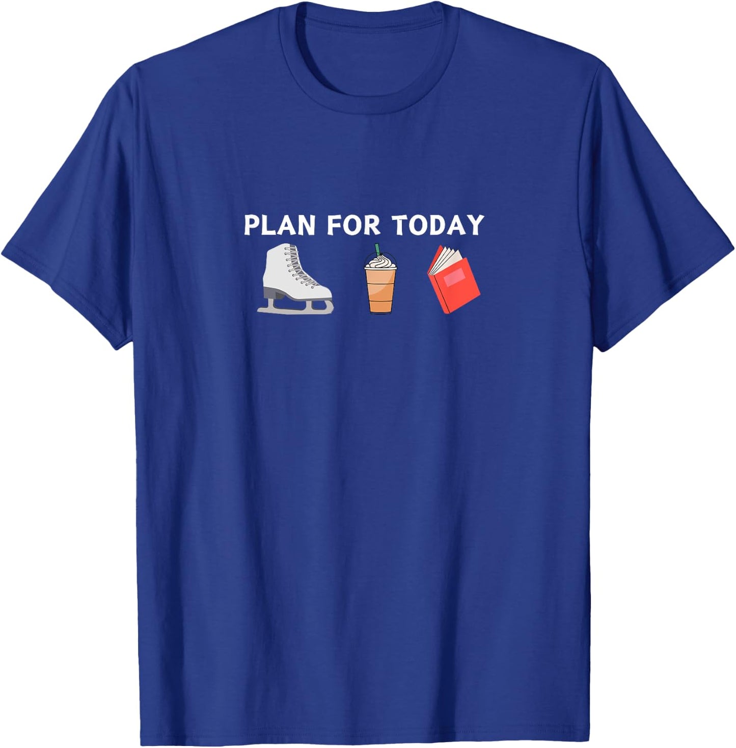 Funny PLAN FOR TODAY FIGURE SKATING BOOKS COFFEE Skater Gift T-Shirt - T-Shirt | Royal