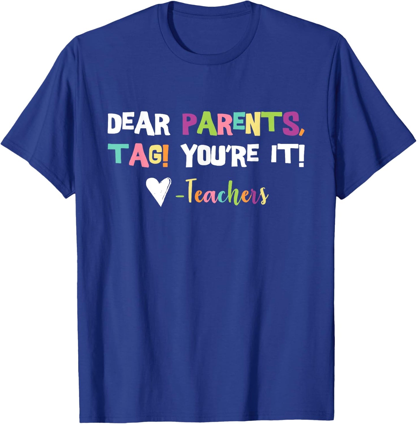 Dear Parents Tag You're It Love Teachers Last Day Of School T-Shirt - T-Shirt | Royal