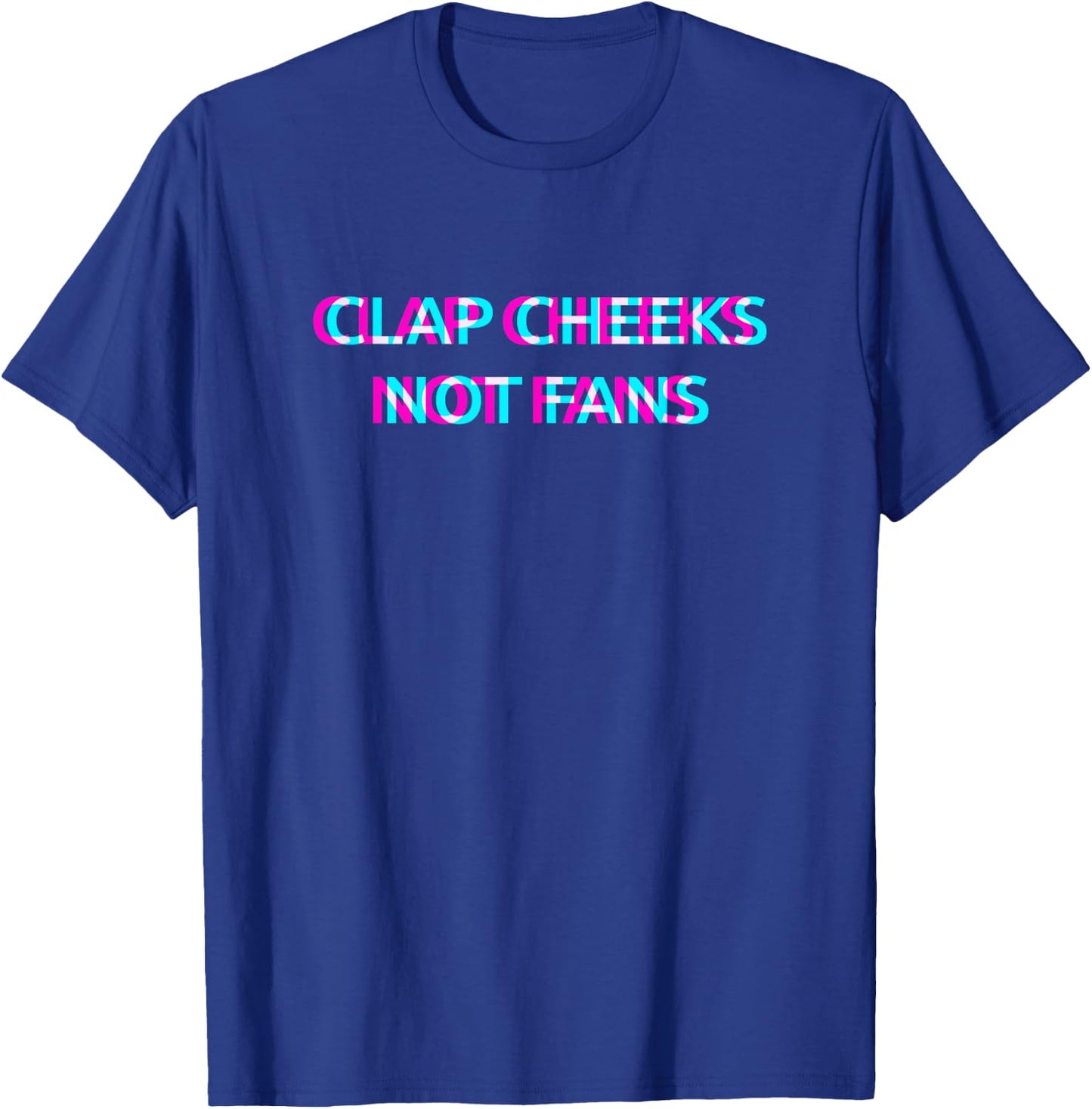 Clap Cheeks Not Fans Techno EDM Music Festival Raver Dance T-Shirt - T-Shirt | Royal
