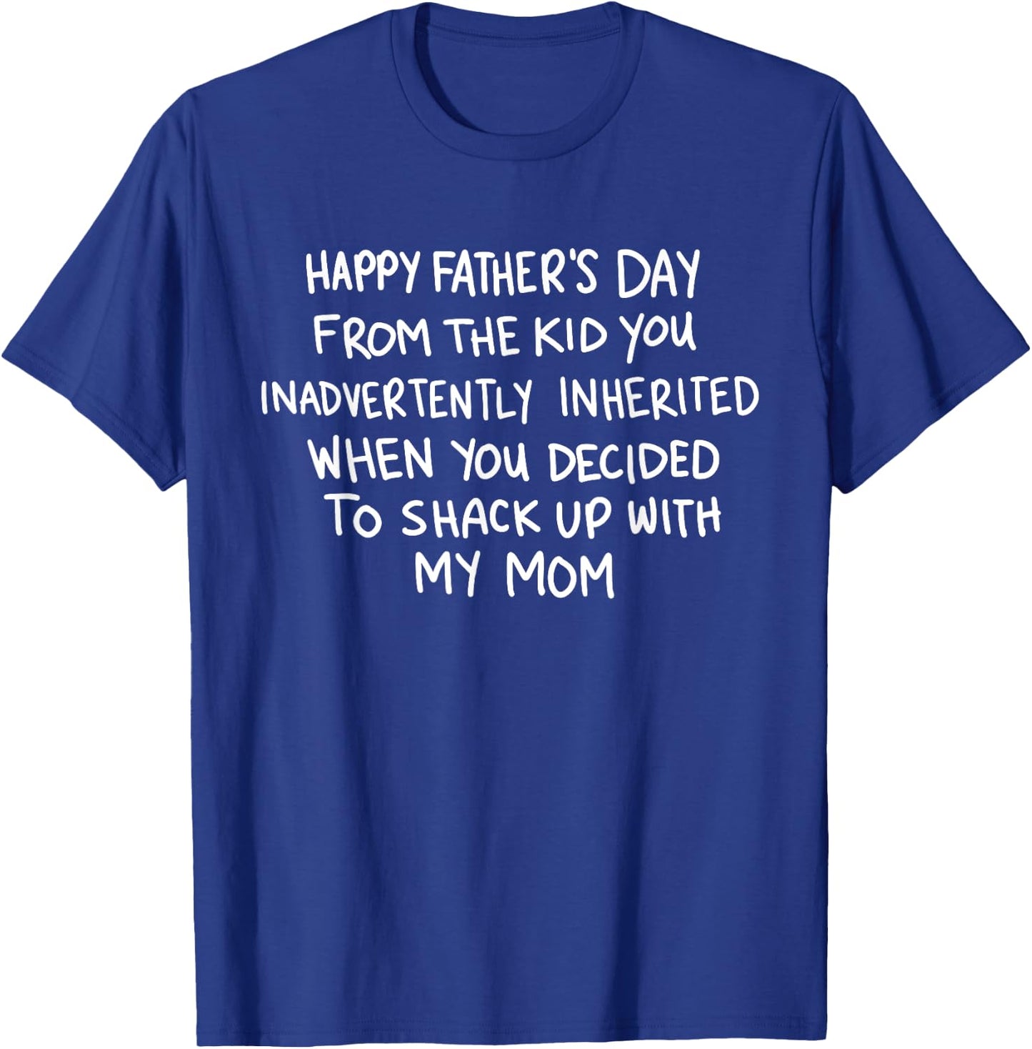 Happy Father's Day From The Kid You Inadvertently Inherited T-Shirt - T-Shirt | Royal