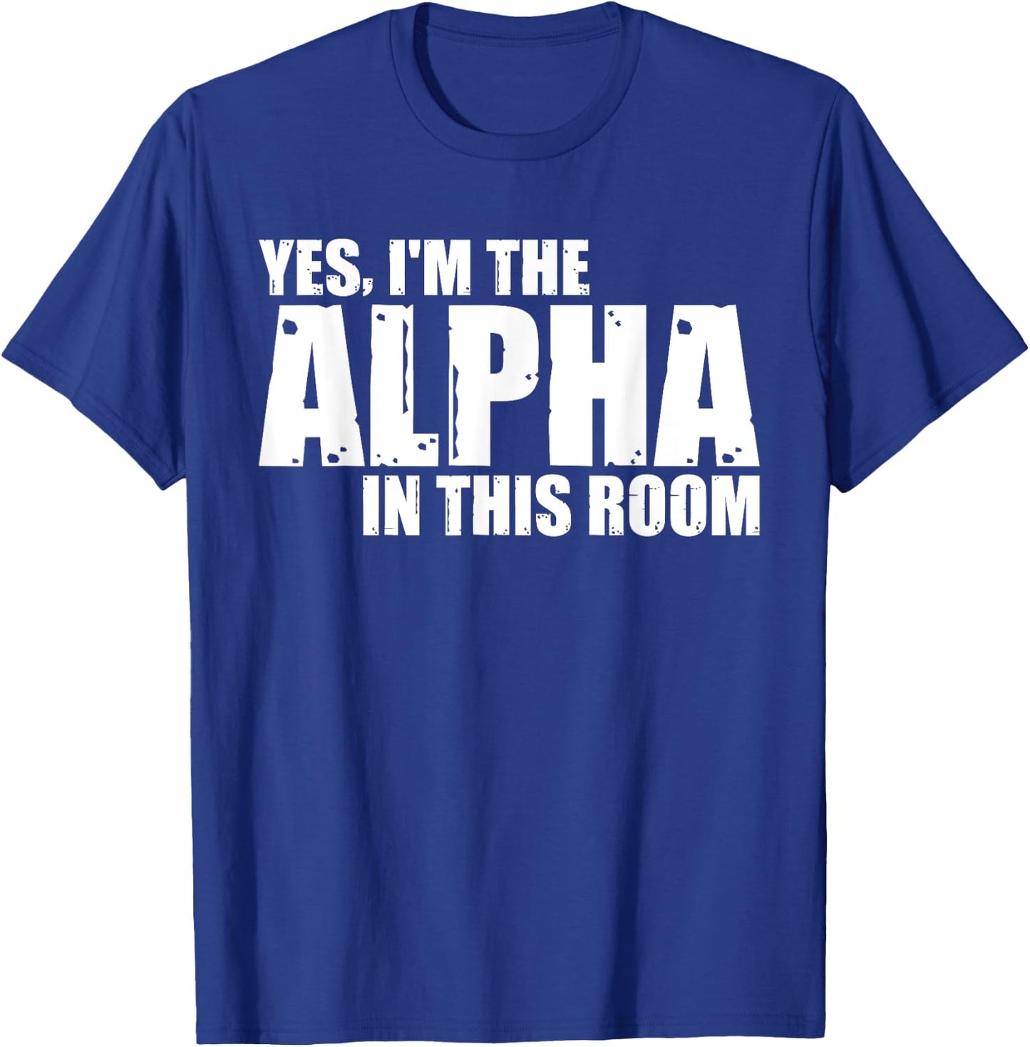 Yes, I'm The Alpha In This Room T-Shirt - T-Shirt | Royal