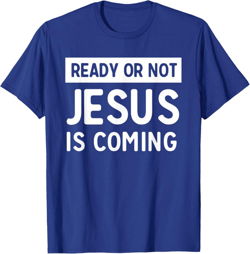 Ready or not Jesus is coming