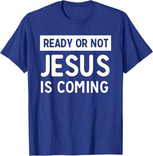 Ready or not Jesus is coming T-Shirt - T-Shirt | Royal